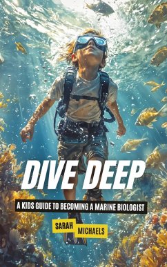 Cover Dive Deep: A Kids Guide to Becoming a Marine Biologist (eBook, ePUB)