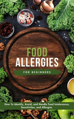 Food Allergies For Beginners: How To Identify, Avoid, and Handle Food Intolerances, Sensitivities, and Allergies (eBook, ePUB) - Montoya, Kid