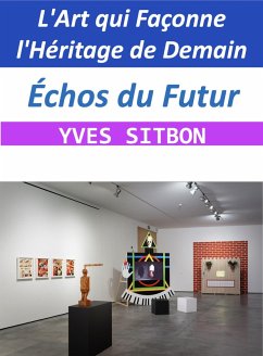 Cover Échos du Futur : L'Art qui Façonne l'Héritage de Demain (eBook, ePUB)