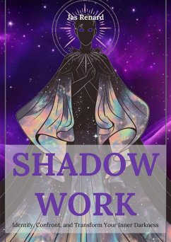 Shadow Work: Identify, Confront, and Transform Your Inner Darkness (eBook, ePUB) - Renard, Jas