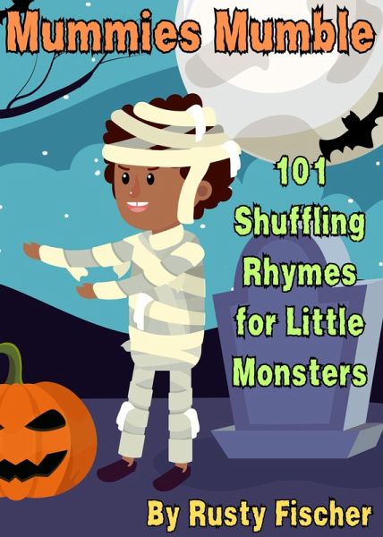 Mummies Mumble: 101 Shuffling Rhymes for Little Monsters (The October Crew: Haunting Holiday Rhymes for Little Monsters, #2) (eBook, ePUB) Mummies Mumble: 101 Shuffling Rhymes for Little Monsters (The October Crew: Haunting Holiday Rhymes for Little Monsters, #2) (eBook, ePUB)