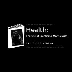 Health: The Use of Practicing Martial Arts (eBook, ePUB) - Medina, Griff