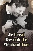 Je Ferai Devenir Le Méchant Gay (eBook, ePUB)