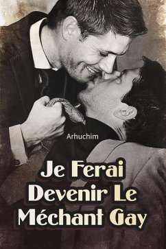 Cover Je Ferai Devenir Le Méchant Gay (eBook, ePUB)