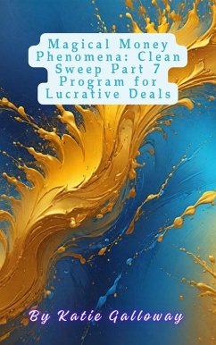 Magical Money Phenomena: Clean Sweep Part 7 Program for Lucrative Deals (Clean Sweep Series, #18) (eBook, ePUB) - Galloway, Katie