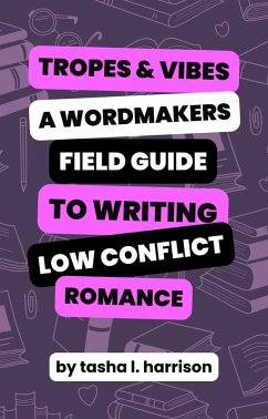 Tropes & Vibes: Wordmaker's Field Guide to Writing Low Conflict & Soft Love Stories (Wordmakers Field Guides) (eBook, ePUB) - Harrison, Tasha L.