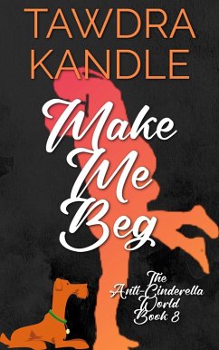 Make Me Beg (The Anti-Cinderella World Romance) (eBook, ePUB) - Kandle, Tawdra