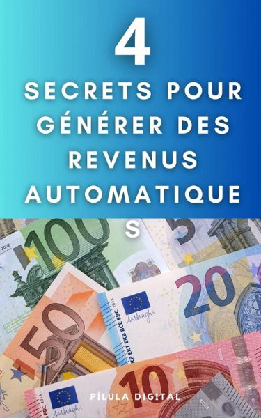 4 Secrets pour générer des revenus automatiques (eBook, ePUB)