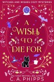 A Wish To Die For (Witches And Wishes Cozy Mysteries) (eBook, ePUB)