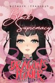 The Dragon's Flower: Black Supremacy (eBook, ePUB) The Dragon's Flower: Black Supremacy (eBook, ePUB)