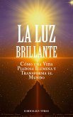 La Luz Brillante: Cómo una Vida Piadosa Ilumina y Transforma el Mundo (eBook, ePUB) La Luz Brillante: Cómo una Vida Piadosa Ilumina y Transforma el Mundo (eBook, ePUB)