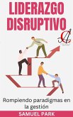 Liderazgo Disruptivo: Rompiendo paradigmas en la gestión (eBook, ePUB)