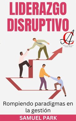 Cover Liderazgo Disruptivo: Rompiendo paradigmas en la gestión (eBook, ePUB)