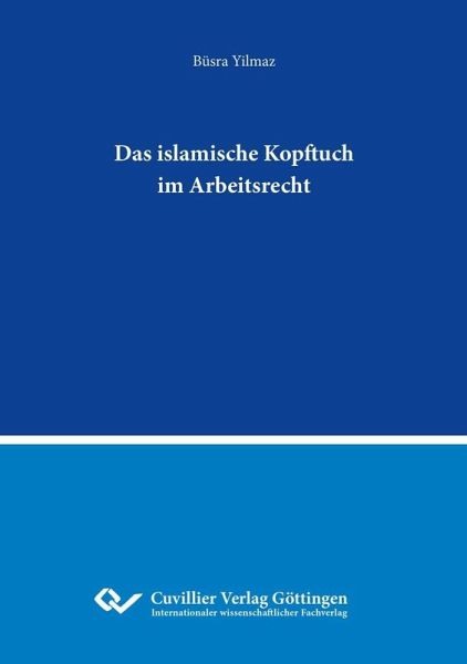 Das islamische Kopftuch im Arbeitsrecht (eBook, PDF) Das islamische Kopftuch im Arbeitsrecht (eBook, PDF)