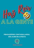 Haz Reír A La Gente: Piensa rápido, contagia la risa, sé el alma de la fiesta (eBook, ePUB) Haz Reír A La Gente: Piensa rápido, contagia la risa, sé el alma de la fiesta (eBook, ePUB)