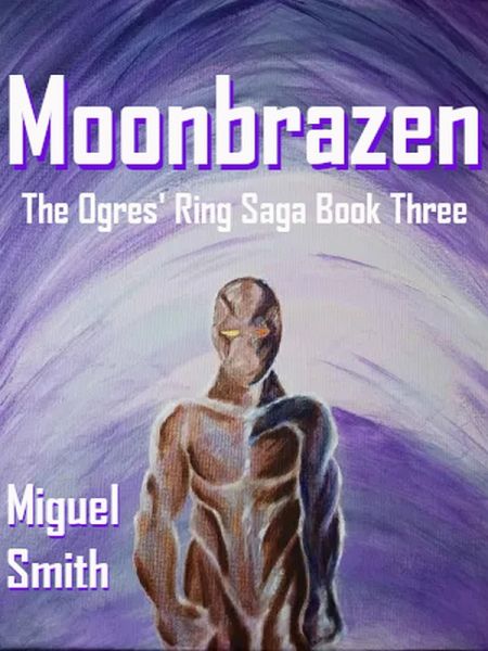 Moonbrazen (The Ogres' Ring Saga, #3) (eBook, ePUB) Moonbrazen (The Ogres' Ring Saga, #3) (eBook, ePUB)