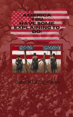 America, You Have Some Explaining to Do (eBook, ePUB) - King-Cason, Darnell L. America, You Have Some Explaining to Do (eBook, ePUB) - King-Cason, Darnell L.