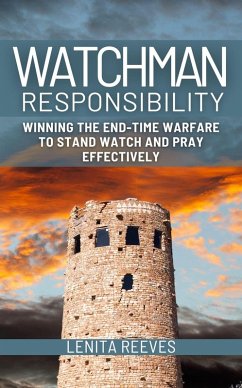 Watchman Responsibility: Winning the End-time Warfare to Stand Watch and Pray Effectively (eBook, ePUB) - Reeves, Lenita