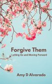 Forgive Them: Letting Go and Moving Forward (eBook, ePUB)