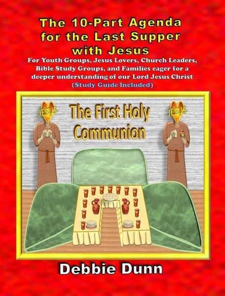 Ten-part Agenda for Last Supper with Jesus (Bible Books for His Glory, #4) (eBook, ePUB) Ten-part Agenda for Last Supper with Jesus (Bible Books for His Glory, #4) (eBook, ePUB)