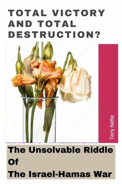 Cover Total Victory And Total Destruction?: The Unsolvable Riddle Of The Israel-Hamas War. (eBook, ePUB)