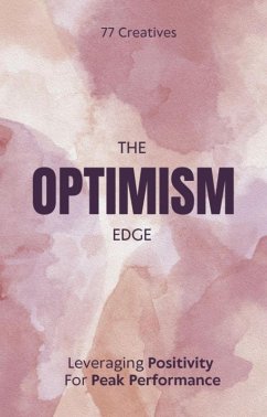The Optimism Edge: Leveraging Positivity For Peak Performance (eBook, ePUB) - Creatives