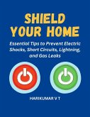 Shield Your Home: Essential Tips to Prevent Electric Shocks, Short Circuits, Lightning, and Gas Leaks (eBook, ePUB)