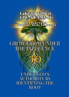 Cover A Spiritual Mental Health Guide: Grow from Under the Influence to Under God's Authority by Identifying the Root (eBook, ePUB)