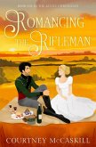 Romancing the Rifleman (The Astley Chronicles, #6) (eBook, ePUB) Romancing the Rifleman (The Astley Chronicles, #6) (eBook, ePUB)