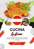 Cucina Austriaca: Imparate a Preparare Autentiche Ricette Tradizionali, Antipasti, Primi Piatti, Zuppe, Salse, Bevande, Dessert e molto altro (Sapori del Mondo: un Viaggio Culinario) (eBook, ePUB)