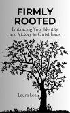 Firmly Rooted: Embracing Your Identity and Victory in Christ Jesus (eBook, ePUB) Firmly Rooted: Embracing Your Identity and Victory in Christ Jesus (eBook, ePUB)