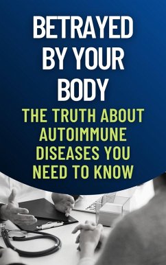 Cover Betrayed by Your Body: The Truth About Autoimmune Diseases You Need to Know (eBook, ePUB)