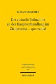 Die virtuelle Teilnahme an der Hauptverhandlung im Zivilprozess - quo vadis? (eBook, PDF)
