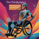 The Paralympics : A Global Impact and Essential Legacy (eBook, ePUB) The Paralympics : A Global Impact and Essential Legacy (eBook, ePUB)