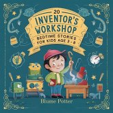 20 Inventor's Workshop Bedtime Stories For Kids Age 3 - 8 (Bedtime Stories For Kids Age 3 to 8 Series 3, #10) (eBook, ePUB) 20 Inventor's Workshop Bedtime Stories For Kids Age 3 - 8 (Bedtime Stories For Kids Age 3 to 8 Series 3, #10) (eBook, ePUB)