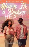 How to Fix a Broken Heart (eBook, ePUB) How to Fix a Broken Heart (eBook, ePUB)