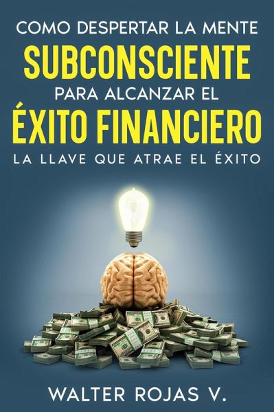 Como despertar la mente subconsciente para alcanzar el éxito financiero (eBook, ePUB)