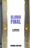 Gloria Final El Triunfante Adiós de los Fieles (eBook, ePUB) Gloria Final El Triunfante Adiós de los Fieles (eBook, ePUB)