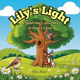 Lily's Light A Sparrow's Journey in God's Love (eBook, ePUB) Lily's Light A Sparrow's Journey in God's Love (eBook, ePUB)