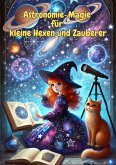 Astronomie-Magie für kleine Hexen und Zauberer (Zauberwissen für kleine Entdecker, #3) (eBook, ePUB) Astronomie-Magie für kleine Hexen und Zauberer (Zauberwissen für kleine Entdecker, #3) (eBook, ePUB)