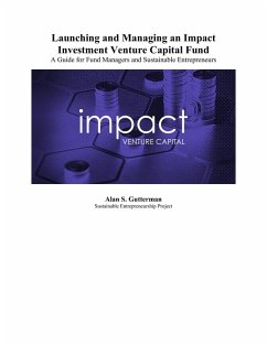 Launching and Managing an Impact Venture Capital Fund: A Guide for Fund Managers and Sustainable Entrepreneurs (eBook, ePUB) - Gutterman, Alan S.