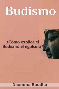 Cover Budismo: ¿Cómo explica el Budismo el egoísmo? (eBook, ePUB)