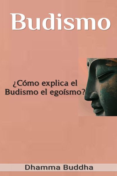 Budismo: ¿Cómo explica el Budismo el egoísmo? (eBook, ePUB)