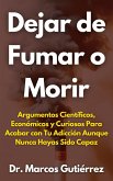 Dejar de Fumar o Morir Argumentos Científicos, Económicos y Curiosos Para Acabar con Tu Adicción Aunque Nunca Hayas Sido Capaz (eBook, ePUB) Dejar de Fumar o Morir Argumentos Científicos, Económicos y Curiosos Para Acabar con Tu Adicción Aunque Nunca Hayas Sido Capaz (eBook, ePUB)