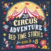 20 Circus Adventure Bedtime Stories For Kids Ages 3 - 8 (Bedtime Stories For Kids Age 3 to 8 Series 3, #6) (eBook, ePUB) 20 Circus Adventure Bedtime Stories For Kids Ages 3 - 8 (Bedtime Stories For Kids Age 3 to 8 Series 3, #6) (eBook, ePUB)