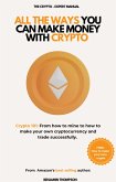 All The Ways You Can Make Money With Crypto (Crypto 101: From How to Mine to How to Make your Own Cryptocurrency and Trade Successfully) (eBook, ePUB) All The Ways You Can Make Money With Crypto (Crypto 101: From How to Mine to How to Make your Own Cryptocurrency and Trade Successfully) (eBook, ePUB)