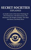 Secret Societies Explained: An Inside Look At The Inner-Workings Of The Freemasons, The Rosicrucians, The Illuminati, The Knights Templar, The Skull And Bones, And Many More (eBook, ePUB) Secret Societies Explained: An Inside Look At The Inner-Workings Of The Freemasons, The Rosicrucians, The Illuminati, The Knights Templar, The Skull And Bones, And Many More (eBook, ePUB)