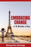 Embracing Change in 10 Minutes a Day Simple Strategies, Smart Suggestions and Insight-giving Stories (Fabriqué en France, #3) (eBook, ePUB) Embracing Change in 10 Minutes a Day Simple Strategies, Smart Suggestions and Insight-giving Stories (Fabriqué en France, #3) (eBook, ePUB)