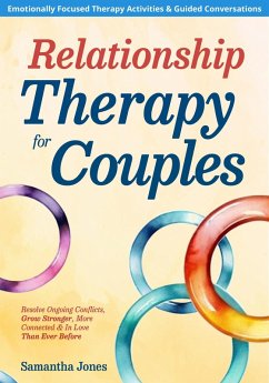 Cover Relationship Therapy for Couples: Emotionally Focused Therapy Activities & Guided Conversations Proven To Resolve Conflicts, Grow Stronger, More Connected & In Love Than Ever Before (eBook, ePUB)