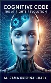 COGNITIVE CODE: Ai Rights Revolution (eBook, ePUB) COGNITIVE CODE: Ai Rights Revolution (eBook, ePUB)